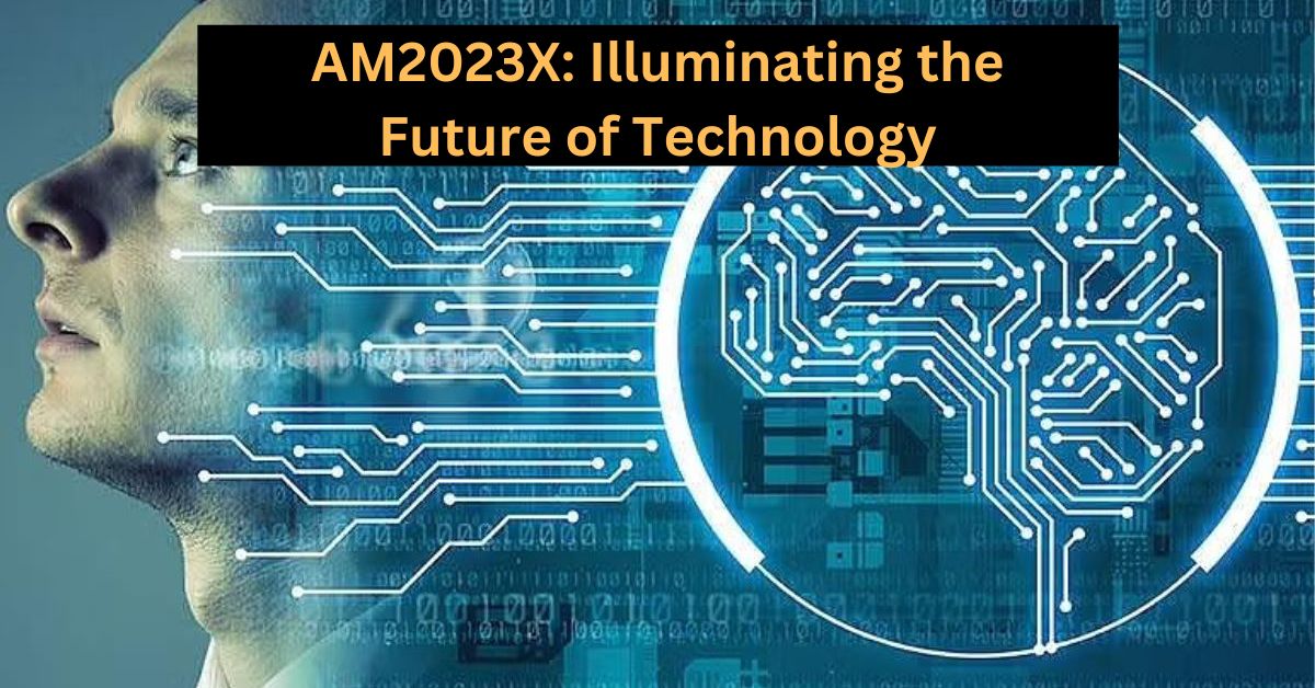 AM2023X: Illuminating the Future of Technology