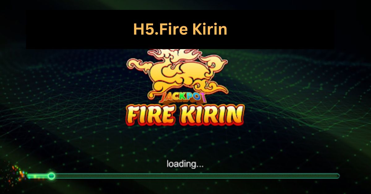 H5.Fire Kirin