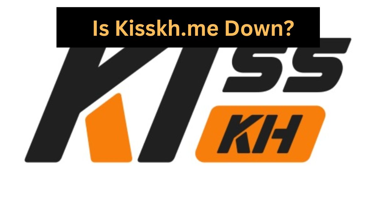 Is Kisskh.me Down?