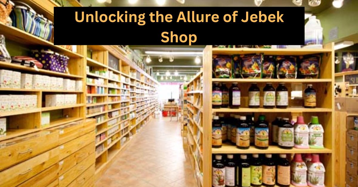 Unlocking the Allure of Jebek Shop