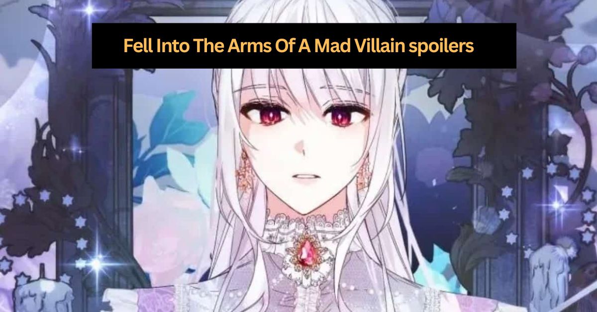 Fell Into The Arms Of A Mad Villain spoilers