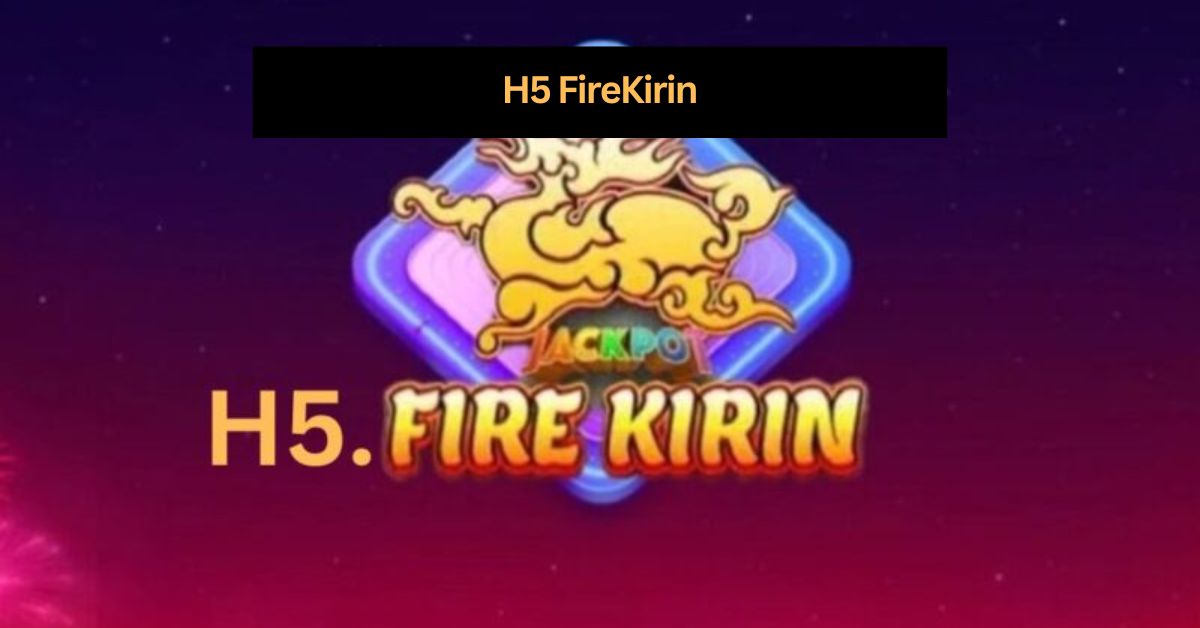 H5-FireKirin