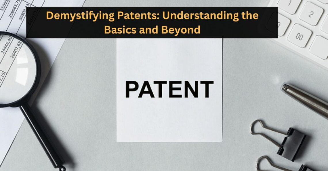 Demystifying Patents: Understanding the Basics and Beyond