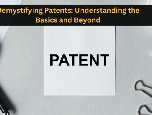 Demystifying Patents: Understanding the Basics and Beyond