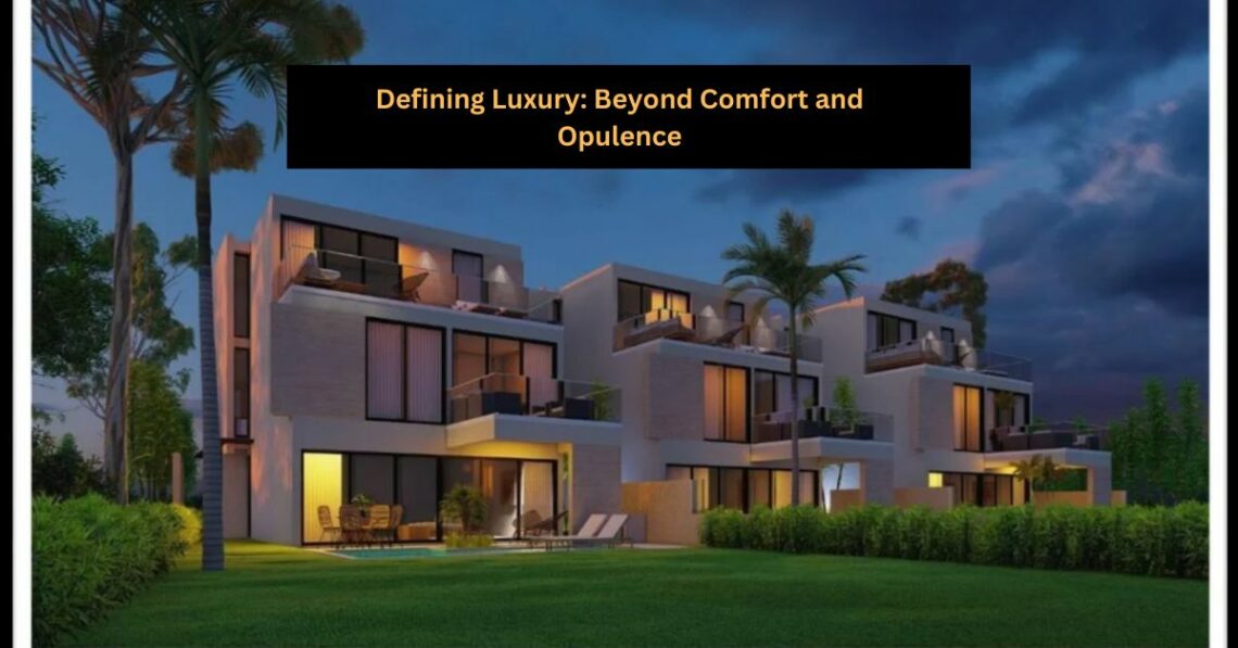 Defining Luxury: Beyond Comfort and Opulence