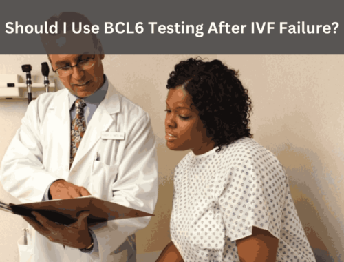 Should I Use BCL6 Testing After IVF Failure